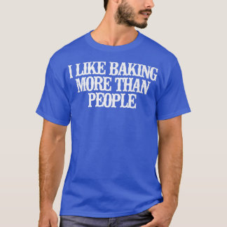 Vintage Funny I Like Baking More Than People T-Shirt