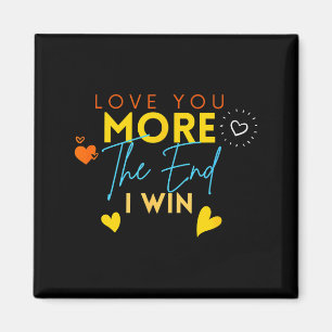 Vintage Funny Love You More The End I Win Valentin Magnet