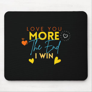 Vintage Funny Love You More The End I Win Valentin Mouse Pad