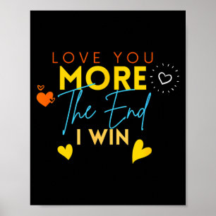 Vintage Funny Love You More The End I Win Valentin Poster