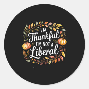 Vintage Funny Saying Thankful I'm Not A Liberal 8  Classic Round Sticker