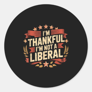 Vintage Funny Saying Thankful I'm Not A Liberal  Classic Round Sticker