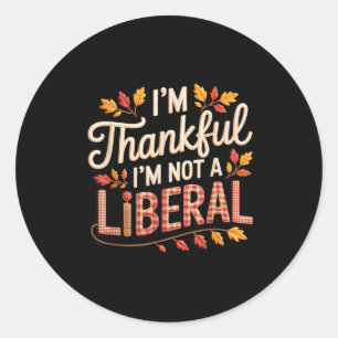 Vintage Funny Saying Thankful I'm Not A Liberal  Classic Round Sticker