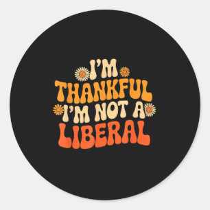Vintage Funny Saying Thankful I'm Not A Liberal  Classic Round Sticker