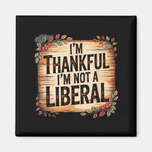 Vintage Funny Saying Thankful I'm Not A Liberal  Magnet