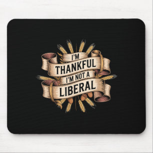 Vintage Funny Saying Thankful I'm Not A Liberal  Mouse Pad