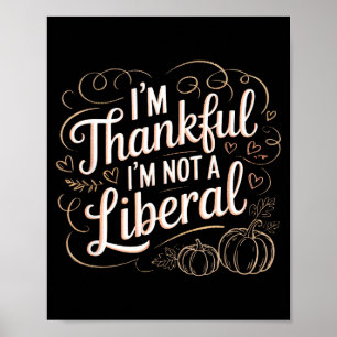 Vintage Funny Saying Thankful I'm Not A Liberal  Poster