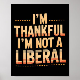 Vintage Funny Saying Thankful I'm Not A Liberal  Poster
