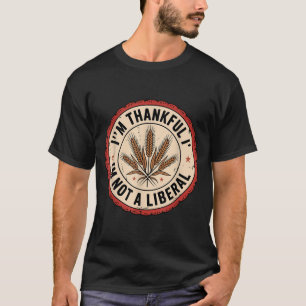 Vintage Funny Saying Thankful I'm Not A Liberal  T-Shirt