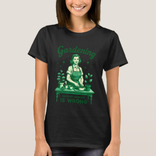 Vintage Gardening Because Murder is Wrong Planting T-Shirt