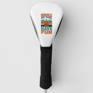 Vintage Ghouls Just Wanna Have Fun Halloween Shirt Golf Head Cover