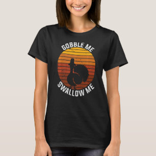 Vintage Gobble Me Swallow Thanksgiving Turkey Tro T-Shirt