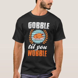 Vintage Gobble Til You Wobble Turkey Day Thanksgiv T-Shirt