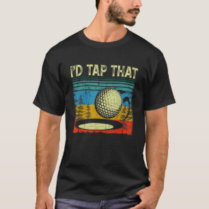 Vintage Golfer Golf I'd Tap That Retro Golf T-Shirt