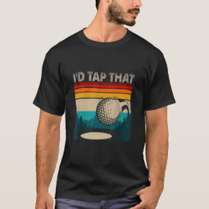 Vintage Golfer Golf I'd Tap That Retro Golf T-Shirt
