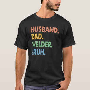 Vintage Husband Dad Welder Bruh Weldering Fathers T-Shirt