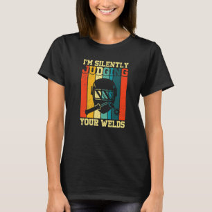 Vintage I Am Silently Judging Your Welds Welding W T-Shirt