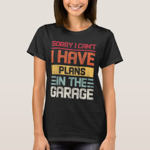 Vintage I Can't I Have Plans In The Garage Saying  T-Shirt