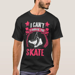 Vintage I Can't I Have To Skate Skating Present T-Shirt