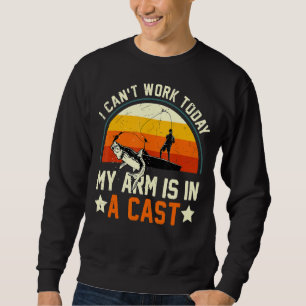 Vintage I Can't Work Today My Arm Is In A Cast Fis Sweatshirt