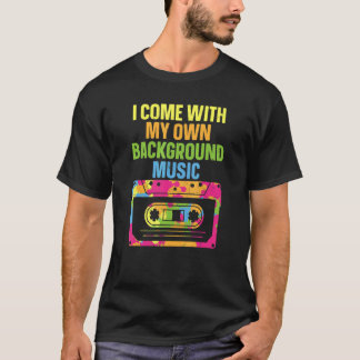vintage I Come With My Own Background Music, funny T-Shirt