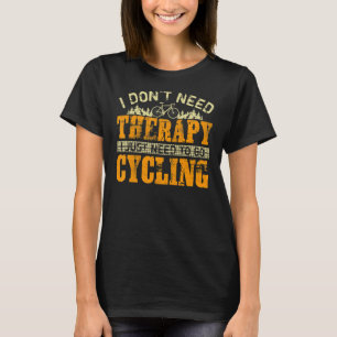 Vintage I Don't Need Therapy I Just Need To Go Cyc T-Shirt