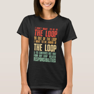 Vintage I Don't Want to Be in The Loop Or Out of T T-Shirt