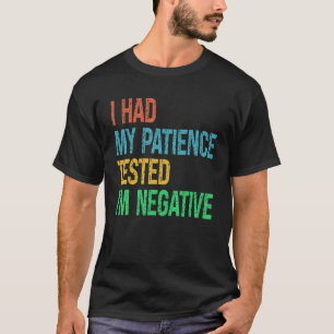Vintage I Had My Patience Tested I'm Negative Funn T-Shirt