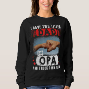 Vintage I Have Two Titles Dad And Opa Happy Father Sweatshirt