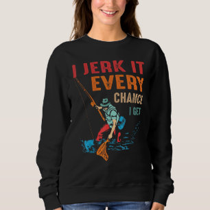 Vintage I Jerk It Every Chance I Get Fishing Sweatshirt