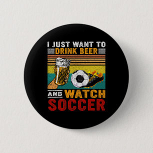 Vintage I Just Want To Drink Beer And Watch Soccer 6 Cm Round Badge
