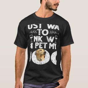 Vintage I Just Want To Drink Wine & Pet My Dog T-Shirt