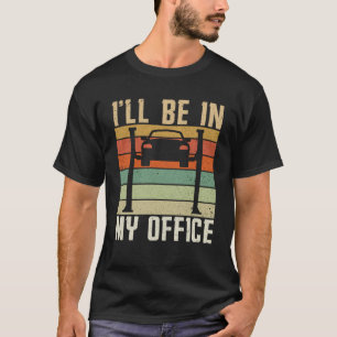Vintage I´ll Be In My Office Diesel Engine Car Mec T-Shirt