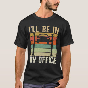 Vintage I´ll Be In My Office Diesel Engine Car Mec T-Shirt