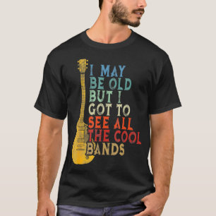 Vintage I May Be Old But I Got To See All The Cool T-Shirt