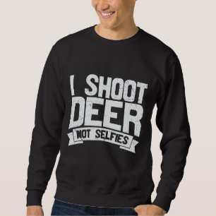 Vintage I Shoot Deer Not Selfies Pun Deer Hunting Sweatshirt