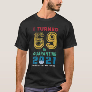 Vintage I Turned 69 In Quarantine 2021 69 Years Ol T-Shirt