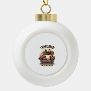 Vintage I Work Hard for My Dog's Lifestyle French  Ceramic Ball Christmas Ornament