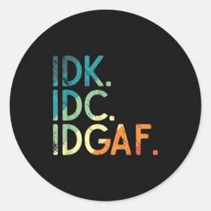 Vintage Idk I Idgaf Funny Saying Don't Care Quote  Classic Round Sticker