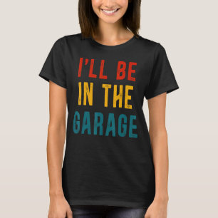 Vintage I'll Be In The Garage Husband Costume T-Shirt
