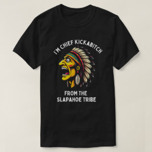 Vintage I'm Chief Kickabitch From Slapahoe Tribe T-Shirt