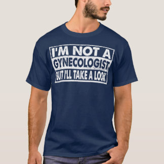 Vintage Im Not A Gynaecologist But Ill Take A Look T-Shirt