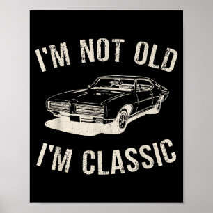 Vintage I'm Not Old I'm Clic Funny Car Graphic Men Poster