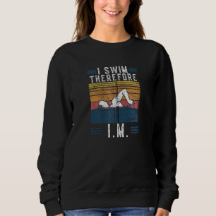 Vintage Im Retro I Swim Therefore I M Funny Saying Sweatshirt