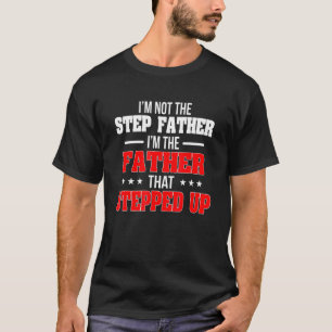 Vintage I'm The Father That Stepped Up Stepfather  T-Shirt
