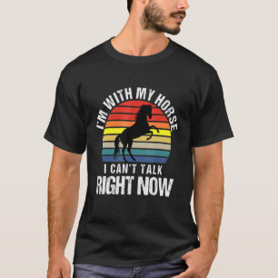 Vintage Im With My Horse I Cant Talk Right Now Sar T-Shirt