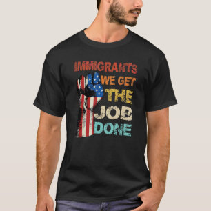 Vintage Immigrants American Flag We Get The Job Do T-Shirt