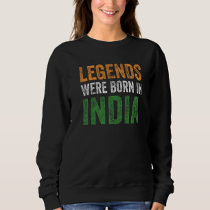 Vintage Indian Flag Legends Were Born In India Sweatshirt