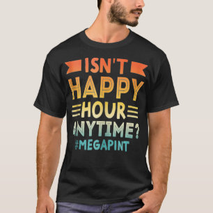 Vintage Isn't Happy Hour Anytime Mega Pint T-Shirt