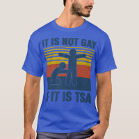 Vintage It Is Not Gay If It Is TSA Security